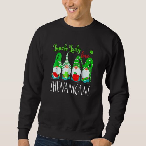 Funny Lunch Ladies Love Shenanigans Gnome St Patri Sweatshirt