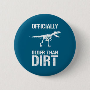 Funny Ly Older Than Dirt Birthday Novelty  Button
