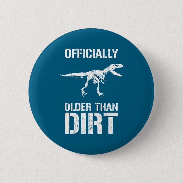 Funny Ly Older Than Dirt Birthday Novelty  Button (Front)