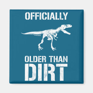 Funny Ly Older Than Dirt Birthday Novelty  Magnet