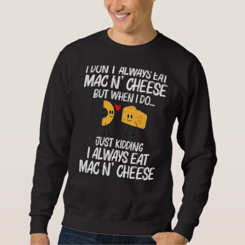 Funny Mac And Cheese Designs For Men Women Pasta F Sweatshirt