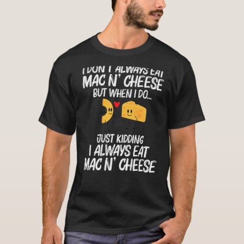 Funny Mac And Cheese Designs For Men Women Pasta F T_Shirt