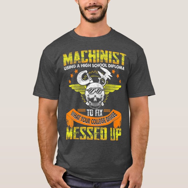 Funny Machinist Funny Using High School Diploma T-Shirt (Front)