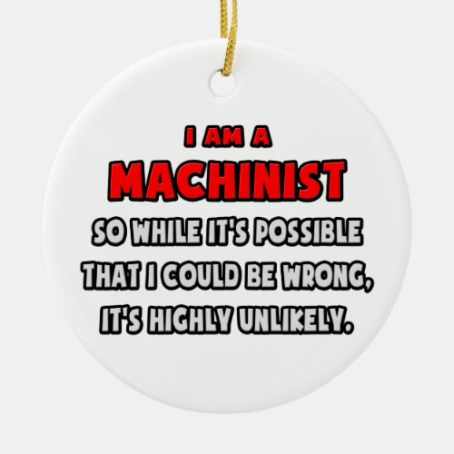 Funny Machinist  Highly Unlikely Ceramic Ornament