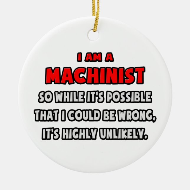 Funny Machinist .. Highly Unlikely Ceramic Ornament (Front)