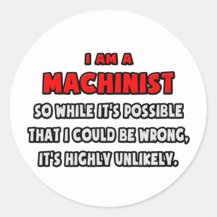 Funny Machinist .. Highly Unlikely Classic Round Sticker