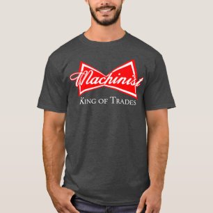 Funny Machinist  King of Trades CNC Manufacturer T-Shirt