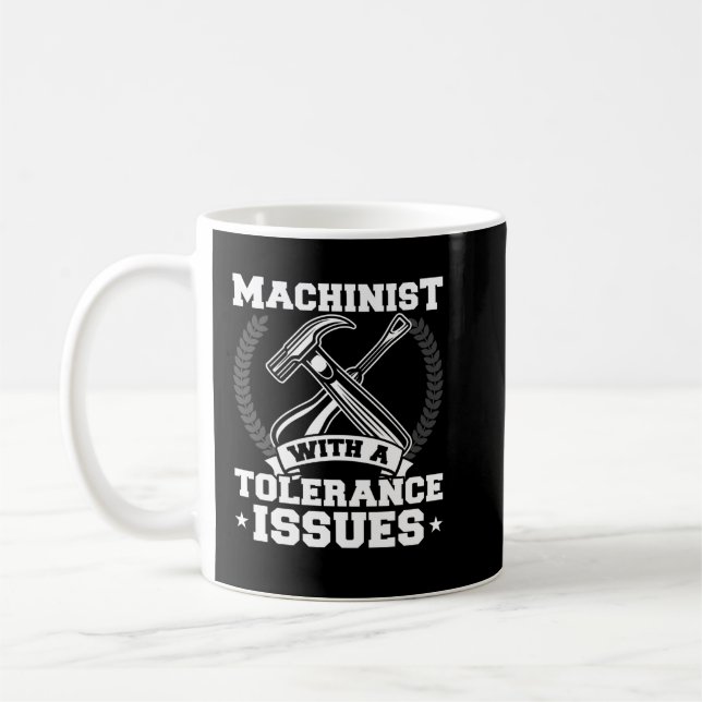 Funny Machinist With Tolerance Issues CNC Machinis Coffee Mug (Left)