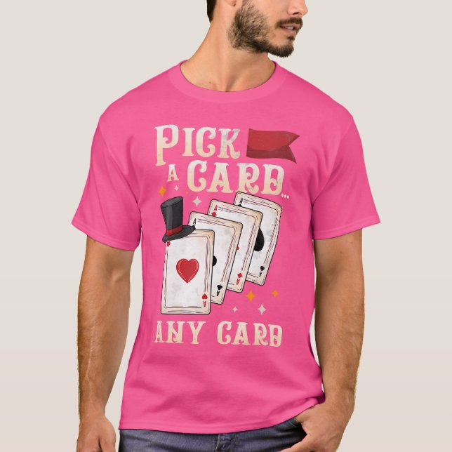 Funny Magician Performer - Pick A Card Any Card Ma T-Shirt (Front)