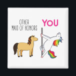 Funny Maid Of Honor Proposal, Cute Unicorn Magnet<br><div class="desc">This funny unicorn design will be the perfect proposal gift for you maid of honor. It will put a smile on her face for sure. Show her how awesome and rare she is,  like a true unicorn! :)</div>
