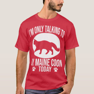 funny maine coon gift i m only talking to my maine T-Shirt