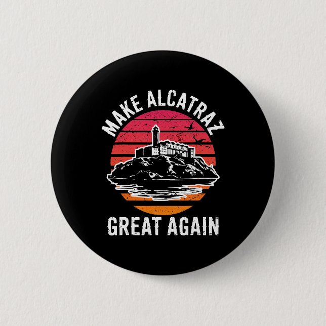 Funny Make Alcatraz Great Again Sf Rock Alcatraz G Button (Front)