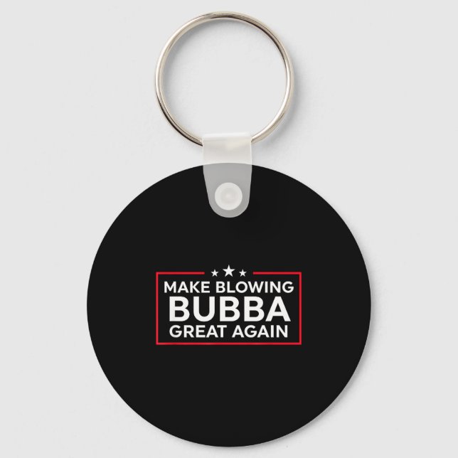 Funny Make Blowing Bubba Great Again  Keychain (Front)