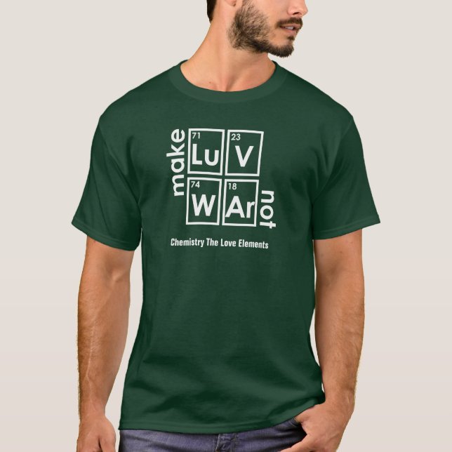 Funny Make Love Not War From Periodic Table T-Shirt (Front)