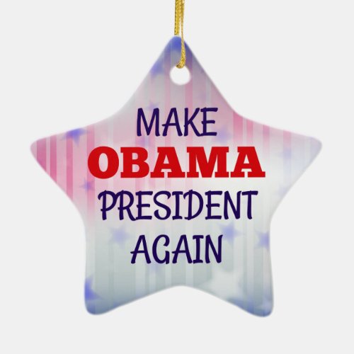 Funny Make Obama President Again Ceramic Ornament