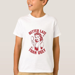 funny makeup pun, glam girl humor, late but fabulo T-Shirt