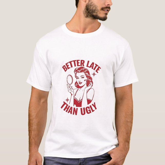 funny makeup pun, glam girl humor, late but fabulo T-Shirt (Front)
