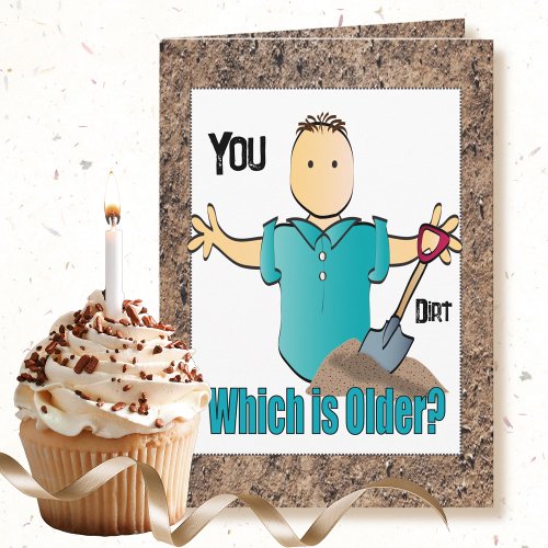 Funny Male Cartoon Older than Dirt Birthday  Card