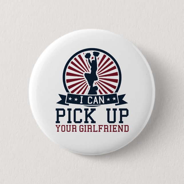 Funny Male Cheerleader I Pick Up Your Girlfriend Button (Front)