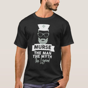 Funny Male Nurse Murse. The Man. The Myth. The T-Shirt