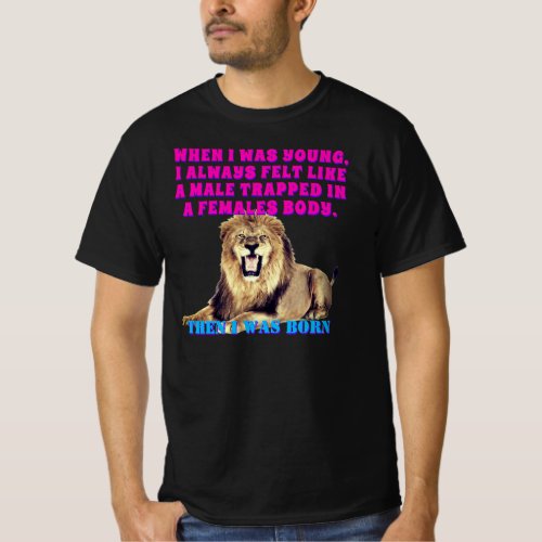 Funny Male Trapped In A Female Body When Young T_Shirt