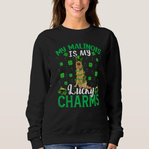 Funny Malinois Is My Lucky Charms Malinois St Patr Sweatshirt