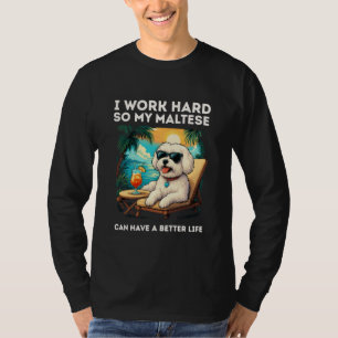 Funny Maltese Dog I Work Hard Design Maltese Lover T-Shirt