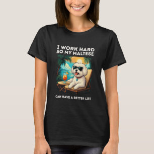 Funny Maltese Dog I Work Hard Design Maltese Lover T-Shirt