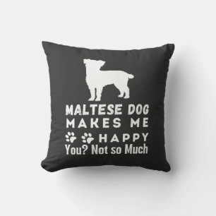 Funny Maltese Dog Makes Me Happy You, Not So Much Throw Pillow