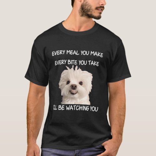 Funny Maltese Dog Watching Owner Quote Puppy Mom T_Shirt