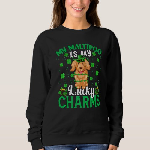 Funny Maltipoo Is My Lucky Charms Maltipoo St Patr Sweatshirt