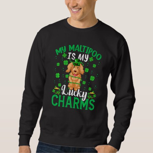 Funny Maltipoo Is My Lucky Charms Maltipoo St Patr Sweatshirt