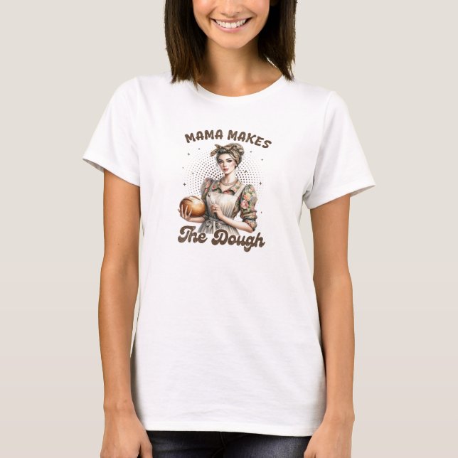 Funny Mama Makes The Dough T-Shirt (Front)