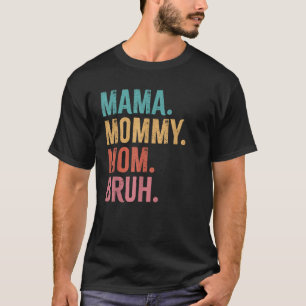 Funny Mama mommy mom bruh Mother s day T-Shirt