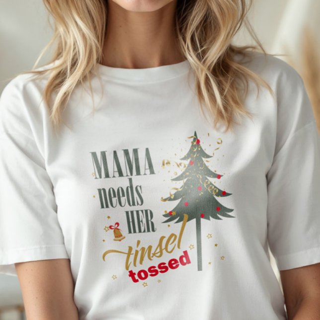 Funny Mama Needs her Tinsel Tossed Wht ID1116 T-Shirt (Creator Uploaded)