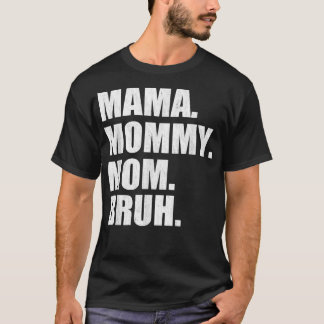 Funny Mama To Mommy Mom Bruh Happy Mothers Day Fam T-Shirt