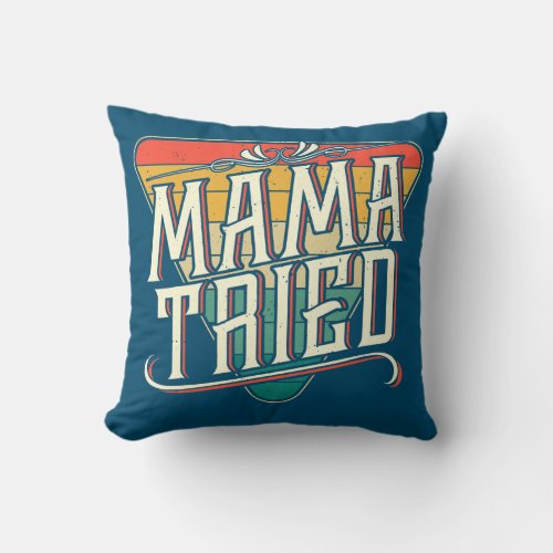 Funny Mama Tried Vintage Country Music Outlaw Throw Pillow