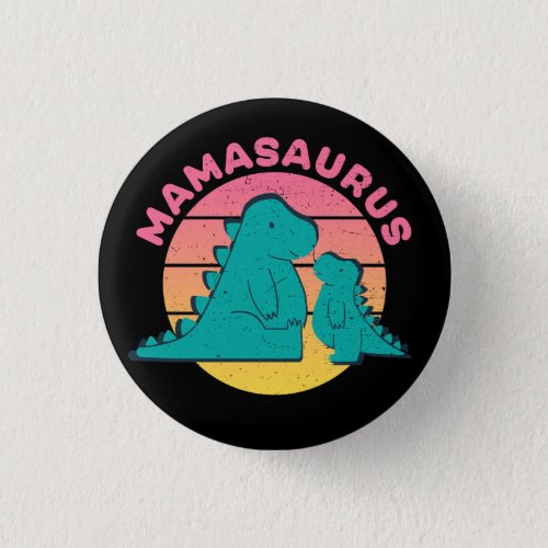 Funny Mamasaurus T_Rex Mom Dinosaur Mothers Day Button