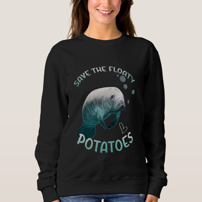 Funny Manatee Save The Floaty Potatoes Manatee Sweatshirt (Front)