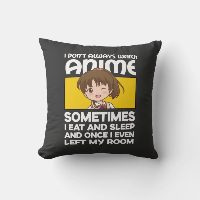 Funny Manga Anime Girl I Don't Always Watch Anime  Throw Pillow (Front)