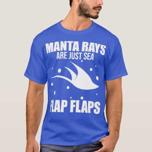 Funny Manta Ray Stingray Manta Rays Are Just Sea F T_Shirt