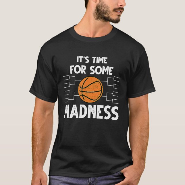 Funny March Basketball Bracket It's Time for Some  T-Shirt (Front)