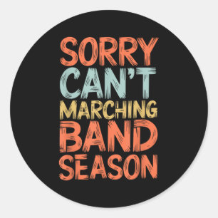 Funny Marching Band Sorry I Can't It's Marching Ba Classic Round Sticker