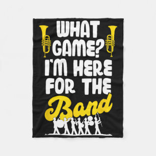 Funny Marching Band What Game I'm Just Here For Th Fleece Blanket
