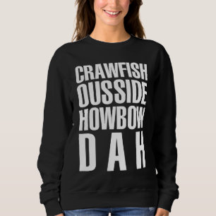 Funny Mardi Gras Cajun Saying Crawfish Ousside How Sweatshirt