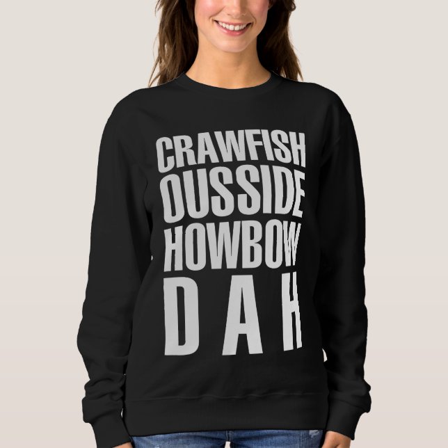 Funny Mardi Gras Cajun Saying Crawfish Ousside How Sweatshirt (Front)