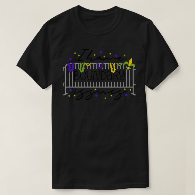 Funny Mardi Gras I Have Boundary Issues TShirt (Design Front)