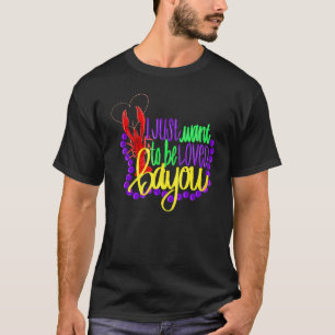 Funny Mardi Gras I Just Want Loved Bayou Crawfish  T-Shirt