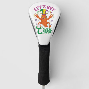 Funny Mardi Gras Let's Get Cray Crayfish Gift Golf Head Cover