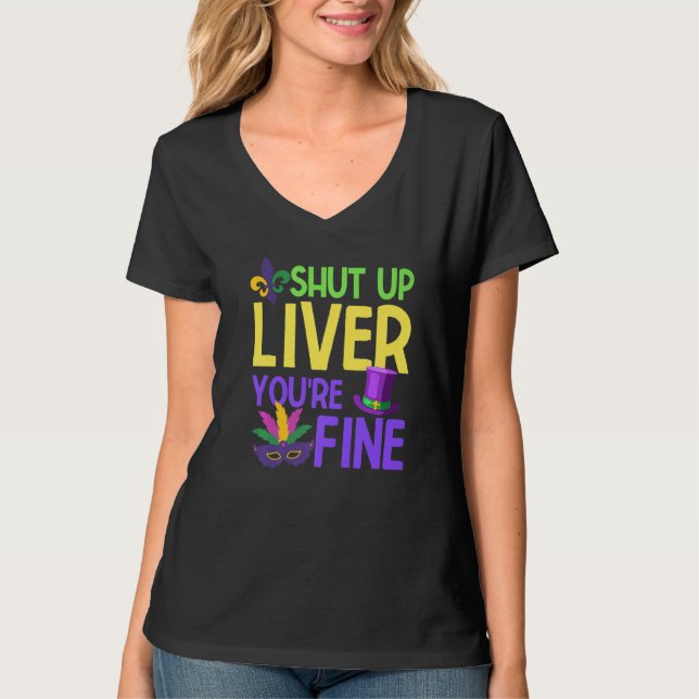 Funny Mardi Gras Parade Clothes Shut Up Liver You' T-Shirt (Front)